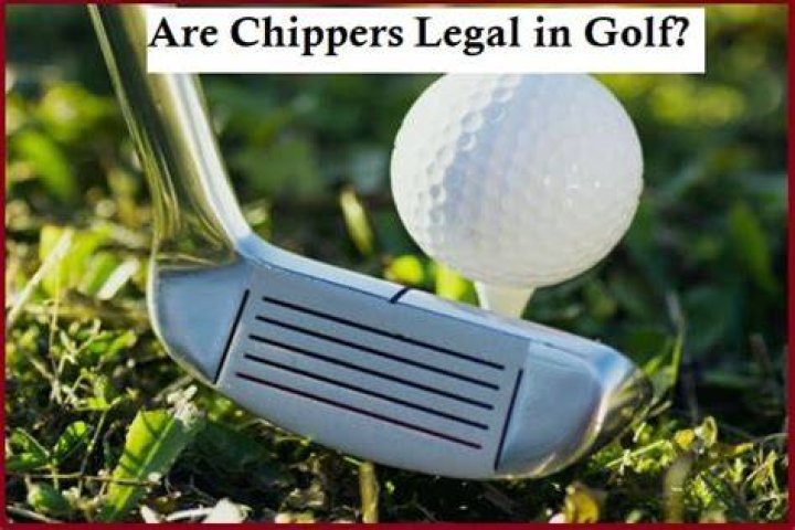 Are chippers legal in golf?