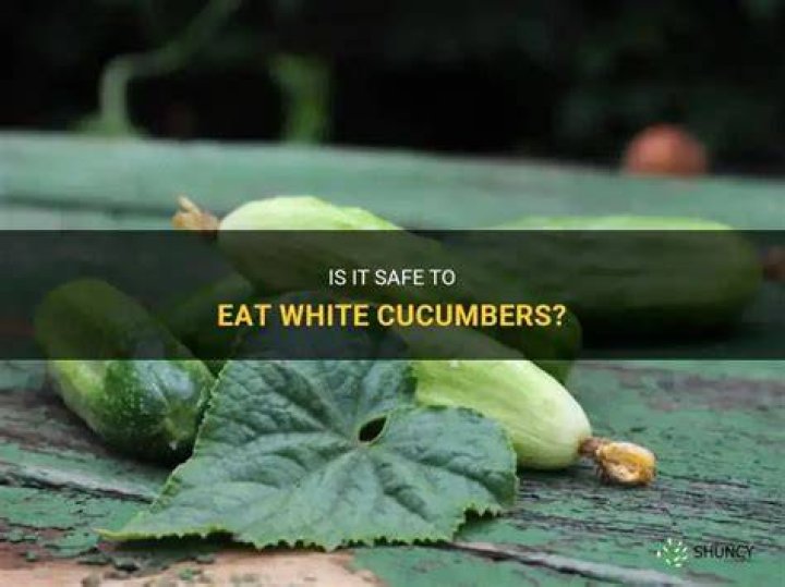 Are white cucumbers OK to eat?