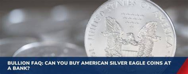 Can you buy American Silver Eagle coins at a bank?
