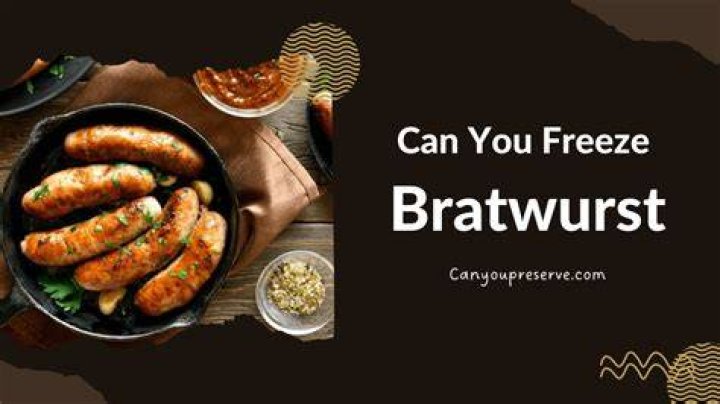 Can you freeze bratwurst?