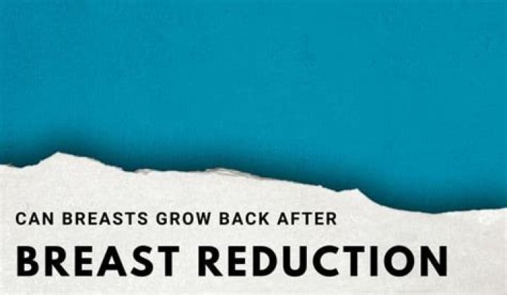Do breasts grow back after reduction?