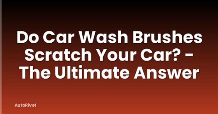 Do brushes scratch your car?