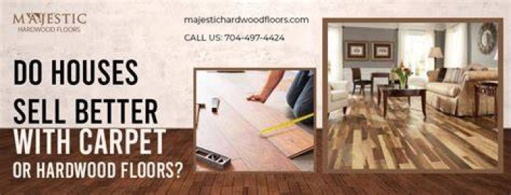 Do houses sell better with carpet or hardwood floors?