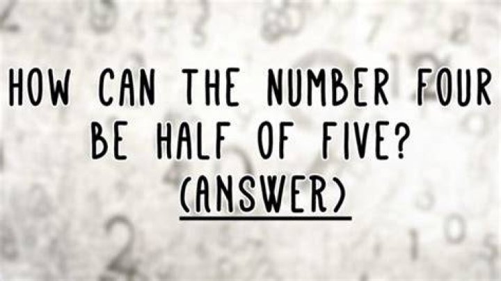 How can the number four be half of five riddle answer?
