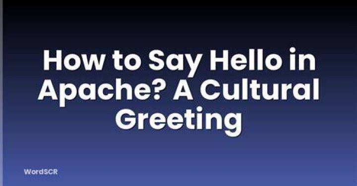 How do you say hello in Apache?