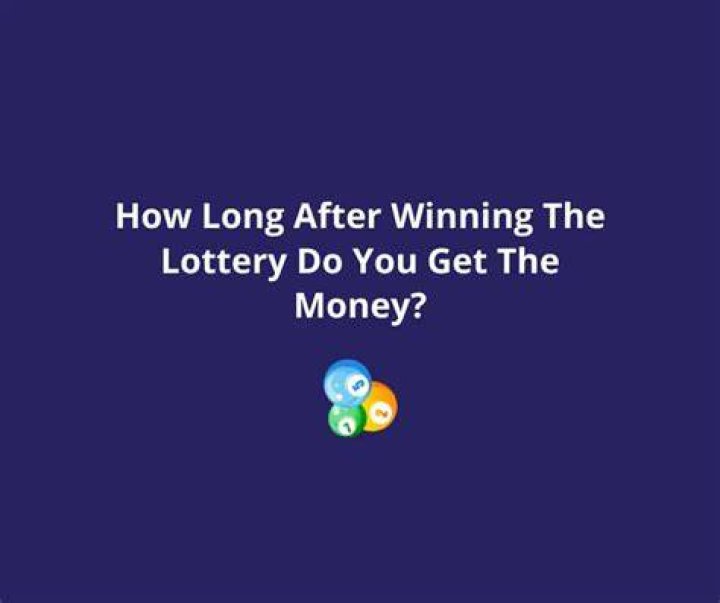 How long after winning the lottery do you get the money?