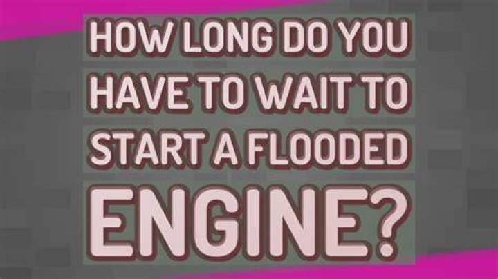 How long do you have to wait to start a flooded engine?