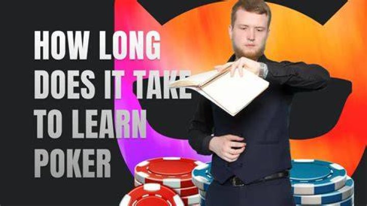 How long does it take to learn poker?