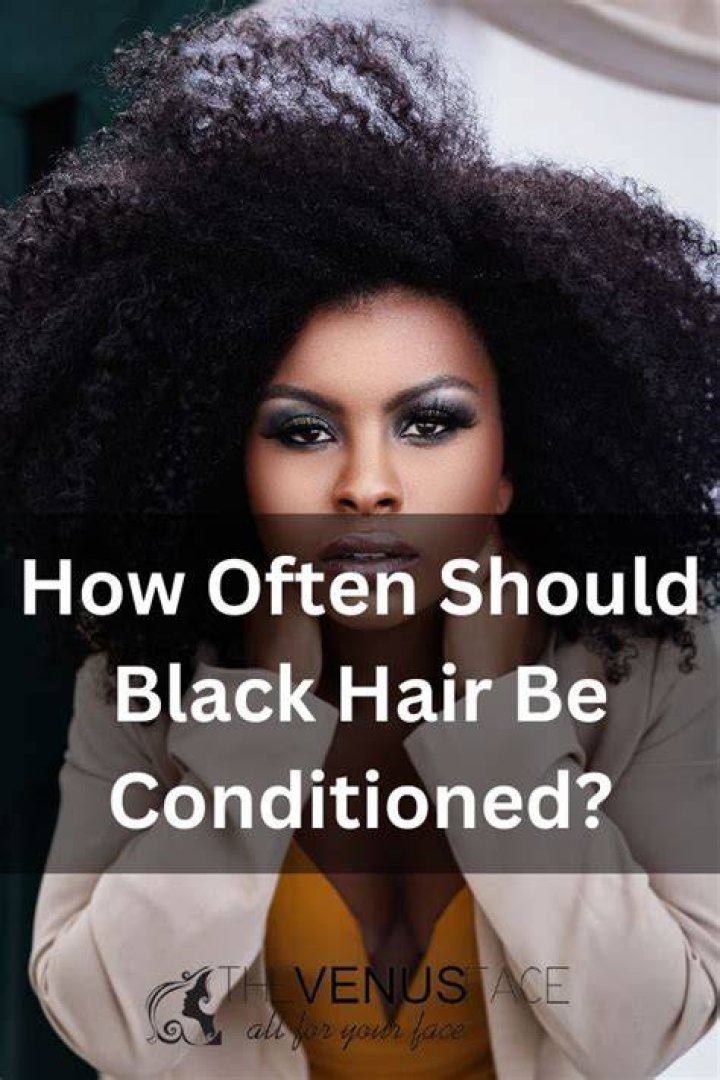 How often should black hair be conditioned?