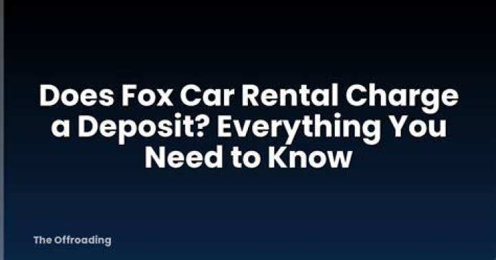 【How-to】Does fox car rental charge a deposit