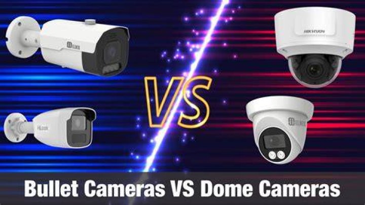 What's better dome or bullet cameras?