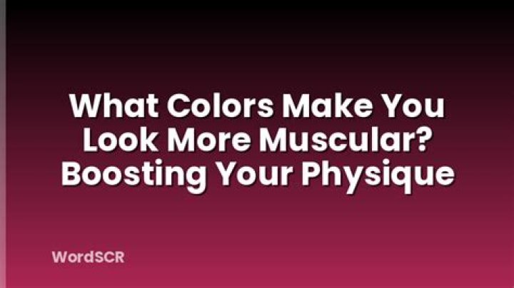What colors make you look muscular?