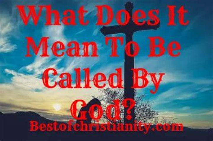 What does it mean to be called of God?