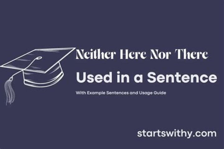 What does it mean when someone says neither here nor there?