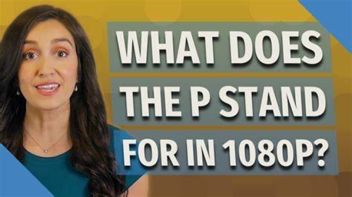 What does P stand for in 1080p?