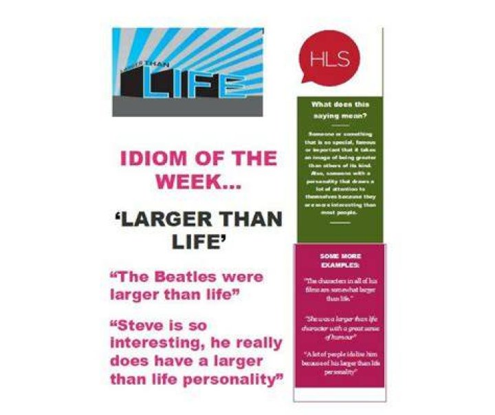 What does the idiom larger than life mean?