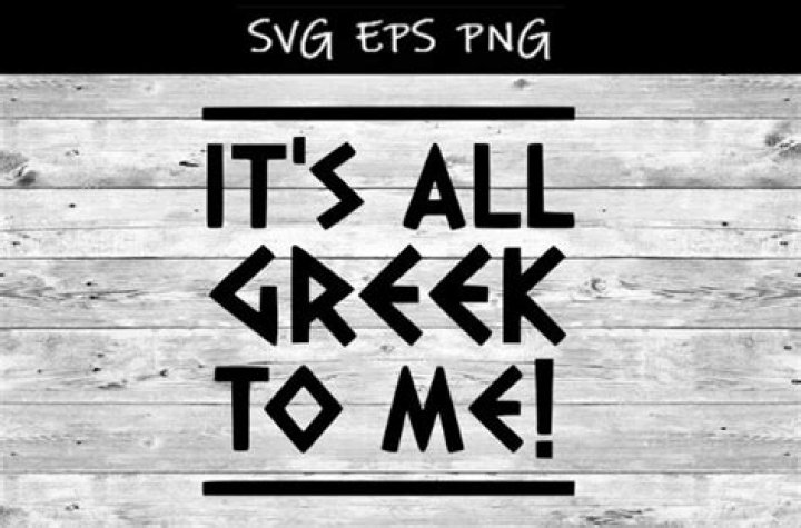 What does the phrase its all Greek to me mean?