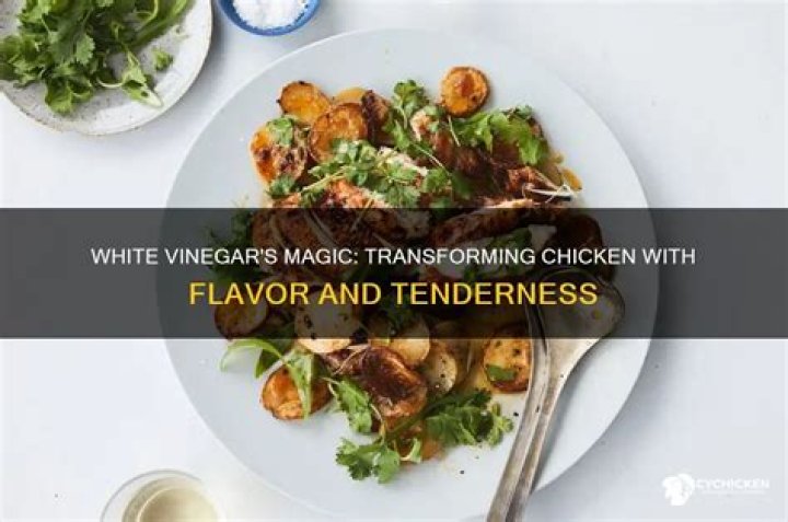 What does white vinegar do to chicken?