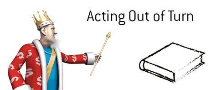 What is acting out of turn?