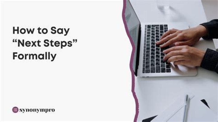 What is another way to say next steps?