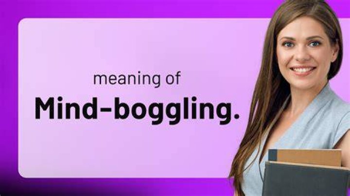 What is mind boggling experience?