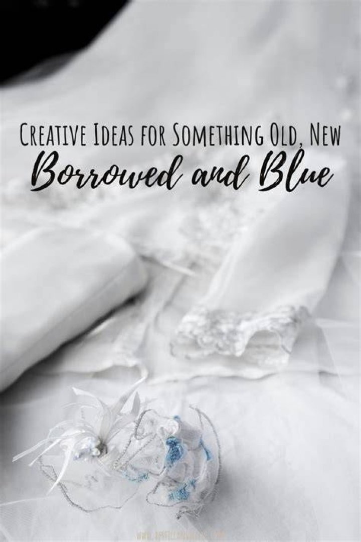 What is something old something new something borrowed something blue ideas?