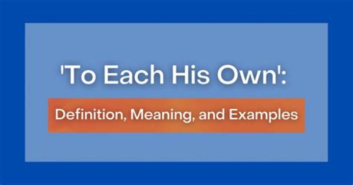 What is the meaning of to each his own?