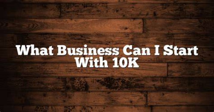 What kind of business can I start with 10k?
