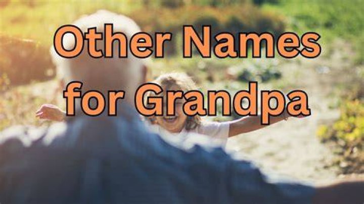 What other names can you call grandpa?