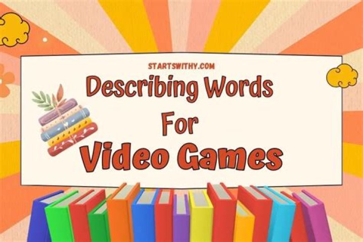 What words describe video games?