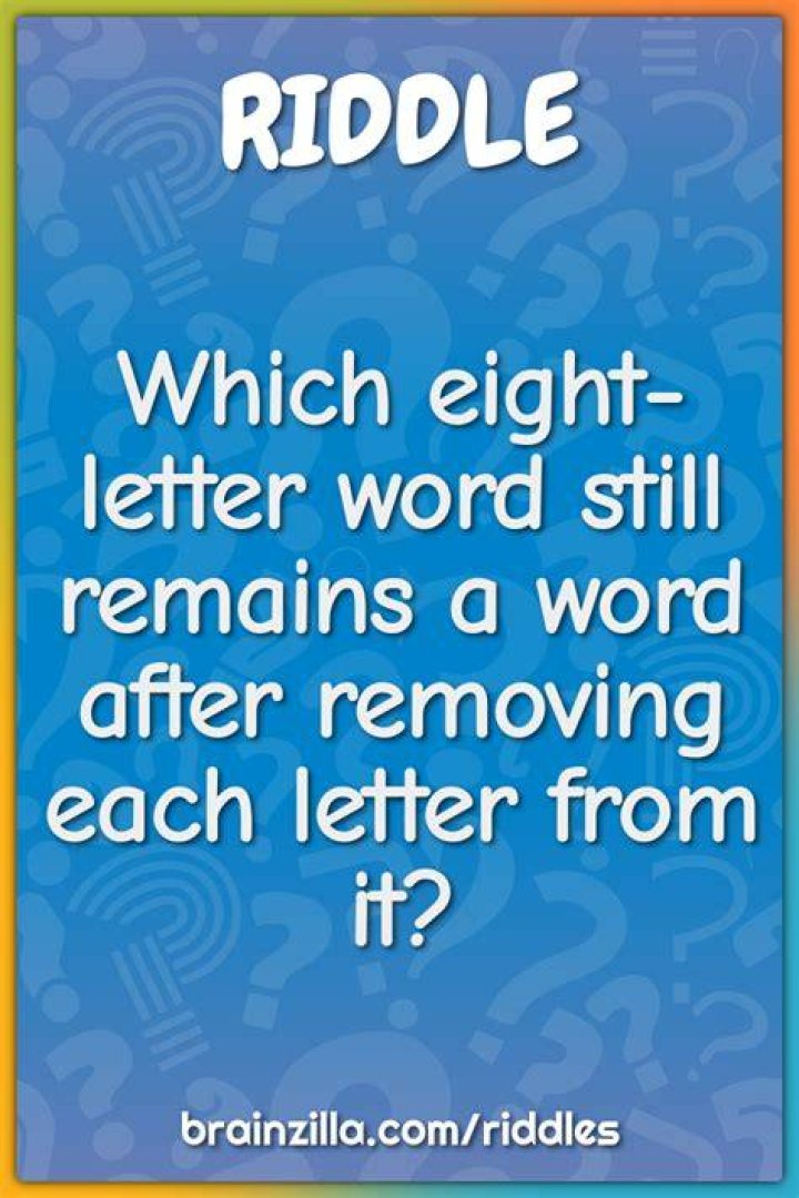 Whats a 9 letter word that remains a word after removing each?