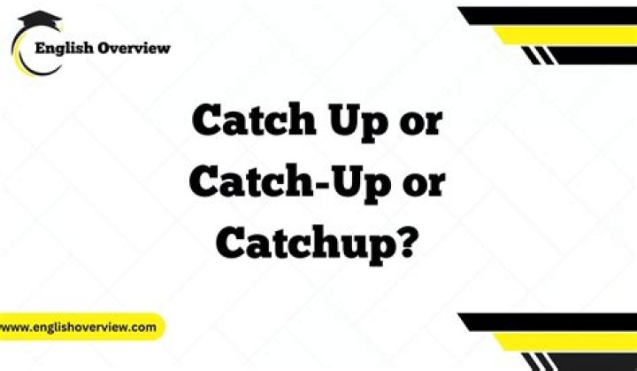 When to use catch up or catch up?