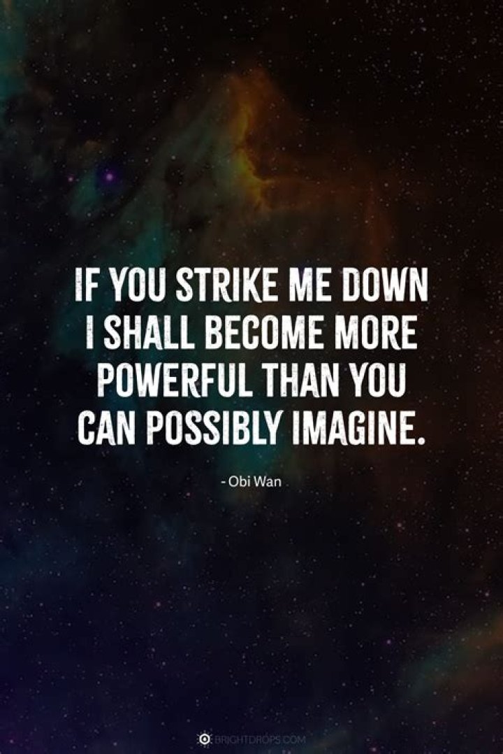 Who said if you strike me down I will become more powerful?