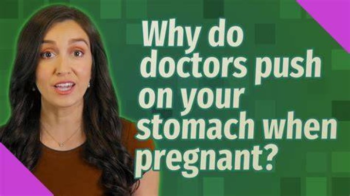 Why do doctors push on your stomach when pregnant?