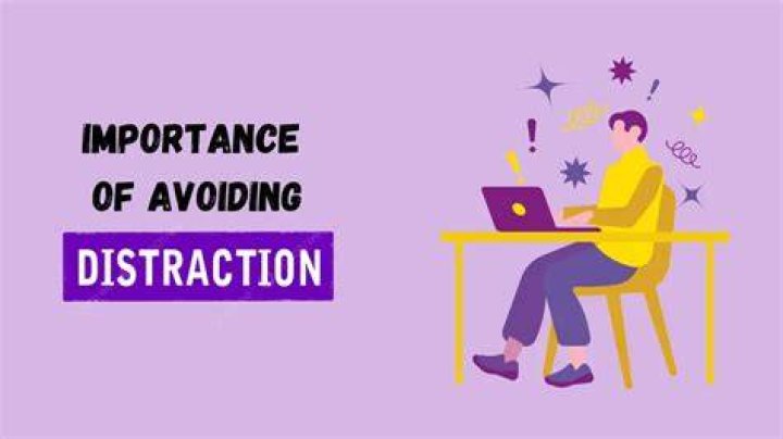 Why is it important to avoid distractions?