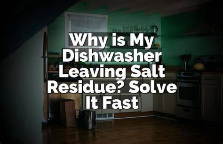 Why is my dishwasher leaving salt residue?